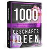Das Buch der 1000 Geschäftsideen: Innovative Ideen zur Gründung von Start-ups, Unternehmen, Online-Shops und Apps
