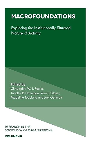 Macrofoundations: Exploring the Institutionally Situated Nature of Activity (Research in the Sociology of Organizations, 68, Band 68)