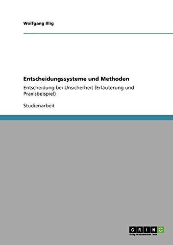 Entscheidungssysteme und Methoden: Entscheidung bei Unsicherheit (Erläuterung und Praxisbeispiel)