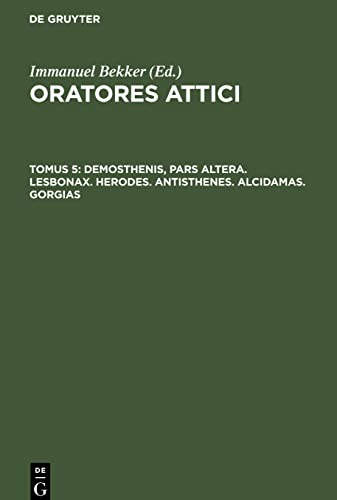 Oratores Attici, Tomus 5, Demosthenis, pars altera. Lesbonax. Herodes. Antisthenes. Alcidamas. Gorgias