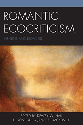 Romantic Ecocriticism: Origins and Legacies (Ecocritical Theory and Practice)
