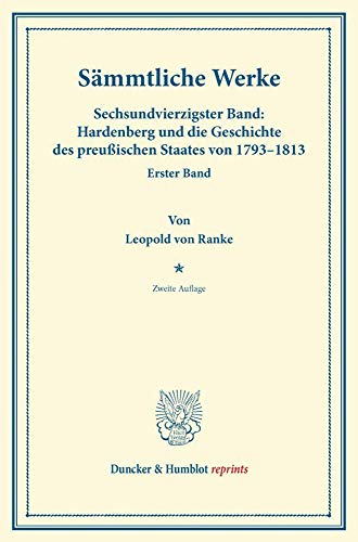 Sämmtliche Werke.: Sechsundvierzigster Band: Hardenberg und die Geschichte des preußischen Staates von 1793–1813. Erster Band. (Duncker & Humblot reprints, Band 46)