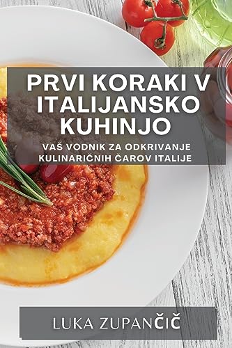 Prvi koraki v italijansko kuhinjo: Va¿ vodnik za odkrivanje kulinari¿nih ¿arov Italije