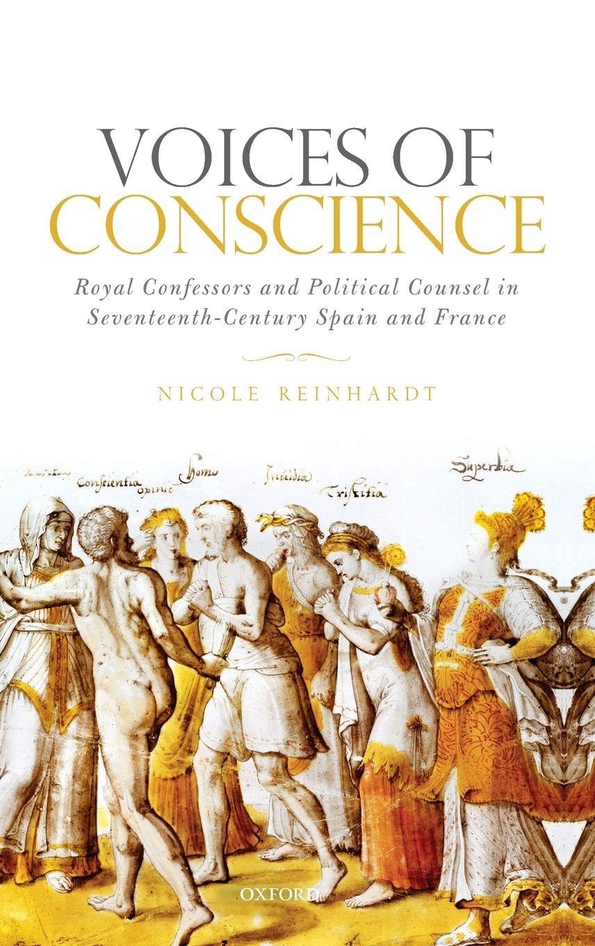 VOICES OF CONSCIENCE C: Royal Confessors and Political Counsel in Seventeenth-Century Spain and France