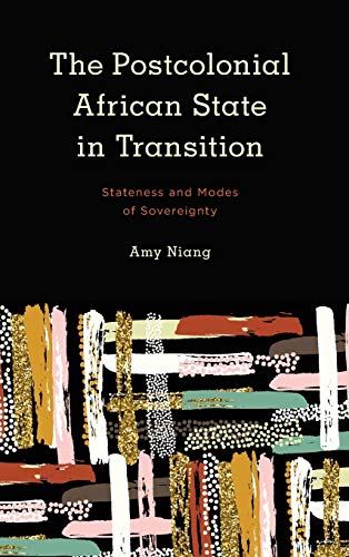 The Postcolonial African State in Transition: Stateness and Modes of Sovereignty (Kilombo: International Relations and Colonial Questions)