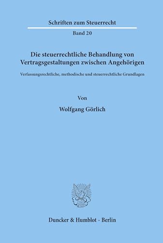 Die steuerrechtliche Behandlung von Vertragsgestaltungen zwischen Angehörigen.: Verfassungsrechtliche, methodische und steuerrechtliche Grundlagen. (Schriften zum Steuerrecht, Band 20)