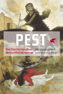 Pest: Die Geschichte eines Menschheitstraumas