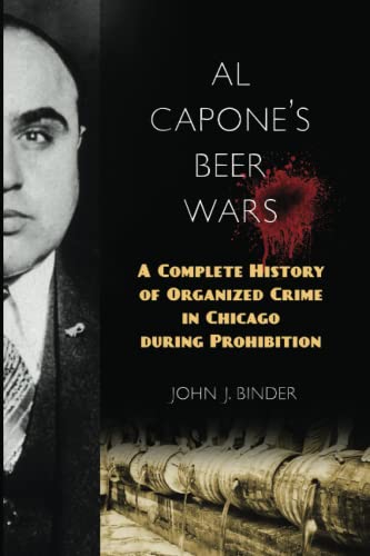 Al Capone's Beer Wars: A Complete History of Organized Crime in Chicago During Prohibition