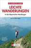 Leichte Wanderungen Bayern: Ruhige und einfache Wanderungen - in den Bayerischen Alpen. Ein Wanderführer mit leichten Touren, die sich auch für Familien und Senioren eignen