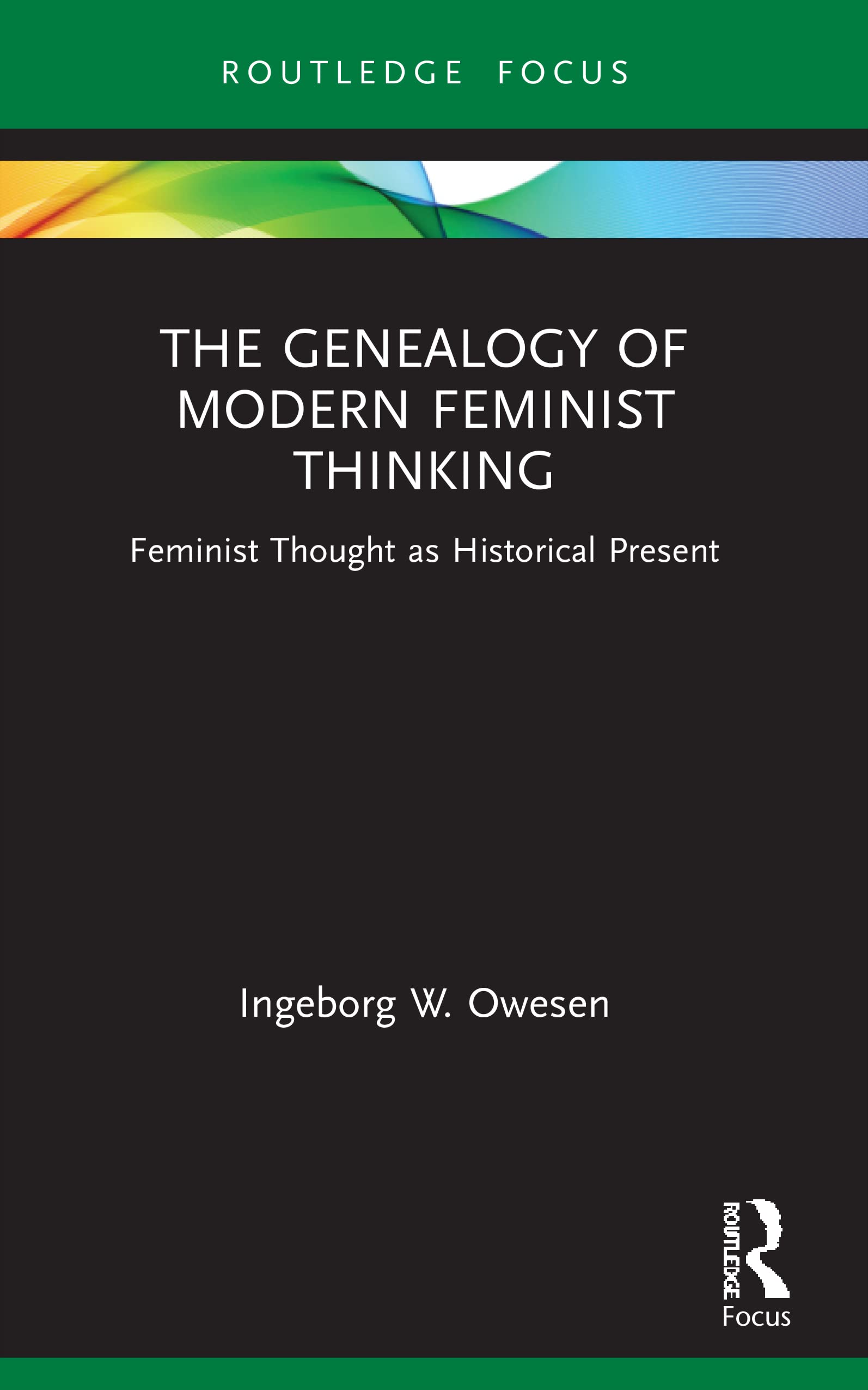 The Genealogy of Modern Feminist Thinking: Feminist Thought as Historical Present (Routledge Research in Gender and Society)