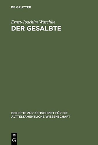 Der Gesalbte: Studien zur alttestamentlichen Theologie (Beihefte zur Zeitschrift für die alttestamentliche Wissenschaft, Band 306)