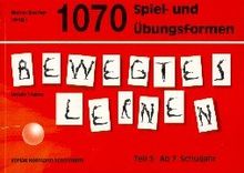 Bewegtes Lernen, Tl.3, 1070 Spiel- und Übungsformen: Ab 7. Schuljahr