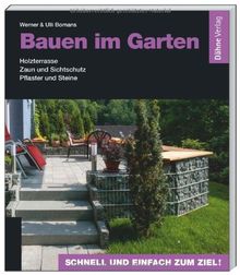 Bauen im Garten: Holzterrasse - Zaun und Sichtschutz - Pflaster und Steine