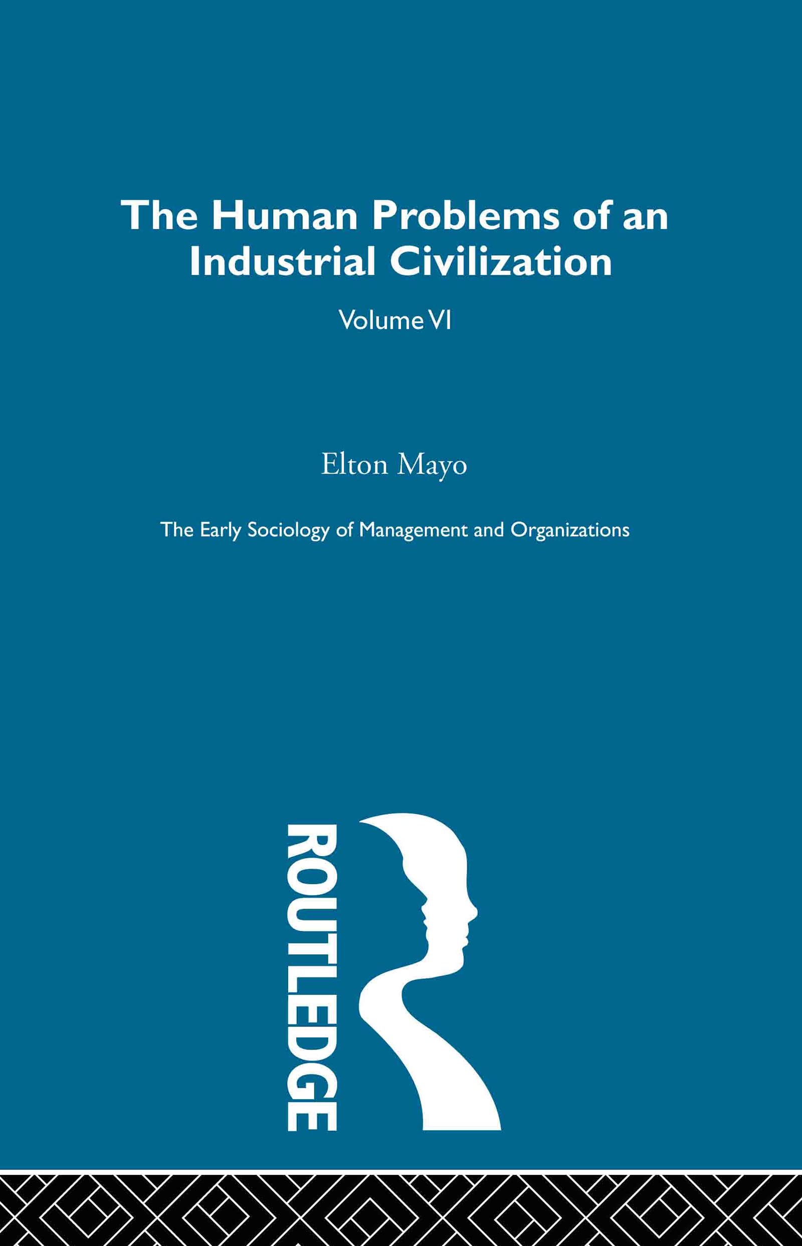 The Human Problems of an Industrial Civilization (The Making of Sociology)