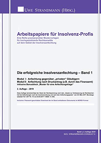 Die erfolgreiche Insolvenzanfechtung – Band 1: Modul I: Anfechtung gegenüber „privaten“ Gläubigern Modul II: Anfechtung nach Druckantrag (z.B. durch ... (Arbeitspapiere für Insolvenz-Profis)
