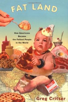 Fat Land: How Americans Became the Fattest People in the World