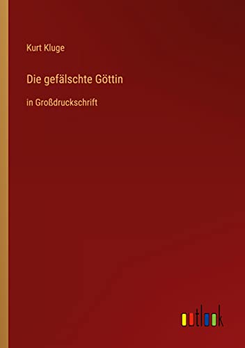 Die gefälschte Göttin: in Großdruckschrift