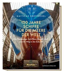 150 Jahre Schiffe für die Meere der Welt: Die Flensburger Schiffbau-Gesellschaft und ihr Weg in die Zukunft