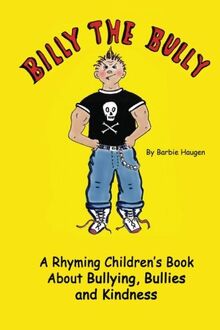 Billy The Bully: A Rhyming Children's Book About Bullying, Bullies and Kindness