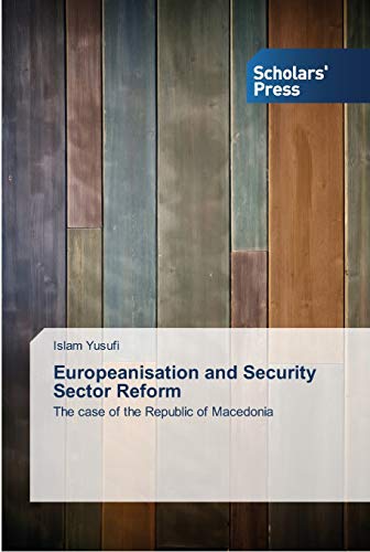 Europeanisation and Security Sector Reform: The case of the Republic of Macedonia