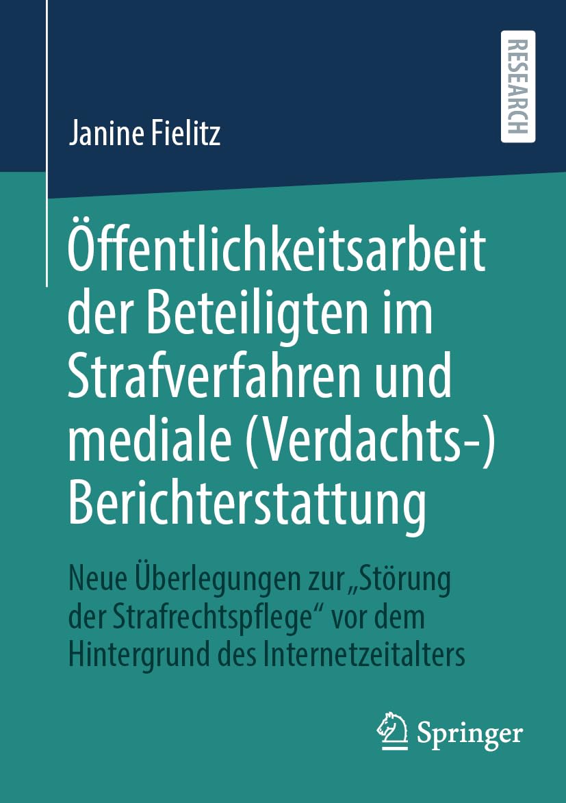 Öffentlichkeitsarbeit der Beteiligten im Strafverfahren und mediale (Verdachts-)Berichterstattung: Neue Überlegungen zur „Störung der Strafrechtspflege“ vor dem Hintergrund des Internetzeitalters