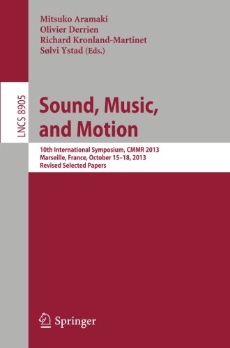 Sound, Music, and Motion: 10th International Symposium, CMMR 2013, Marseille, France, October 15-18, 2013. Revised Selected Papers (Lecture Notes in Computer Science)