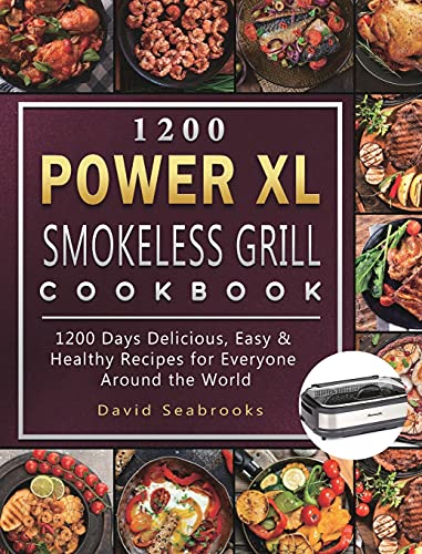 1200 Power XL Smokeless Grill Cookbook: 1200 Days Delicious, Easy & Healthy Recipes for Everyone Around the World