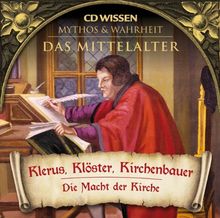 CD WISSEN - MYTHOS & WAHRHEIT - Das Mittelalter - Klerus, Klöster, Kirchenbauer - Die Macht der Kirche, 1 CD