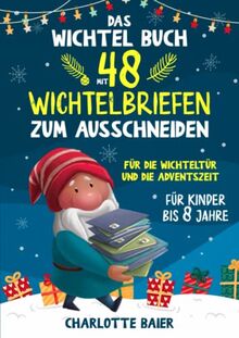 Das Wichtel Buch mit 48 Wichtelbriefen zum Ausschneiden: Für die Wichteltür und Adventszeit