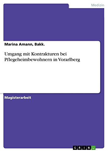 Umgang mit Kontrakturen bei Pflegeheimbewohnern in Vorarlberg: Magisterarbeit