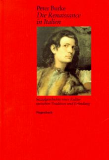 Die Renaissance in Italien: Sozialgeschichte einer Kultur zwischen Tradition und Erfindung