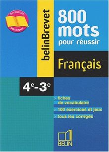 Français, 4e-3e : 800 mots pour réussir