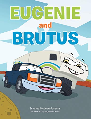 Eugenie and Brutus: A Journey Of A Truck & A Trailer