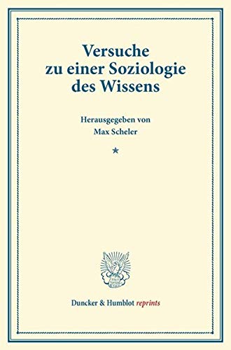 Versuche zu Einer Soziologie des Wissens.: (Schriften des Forschungsinstituts für Sozialwissenschaften in Köln, Band II). (Duncker & Humblot reprints)