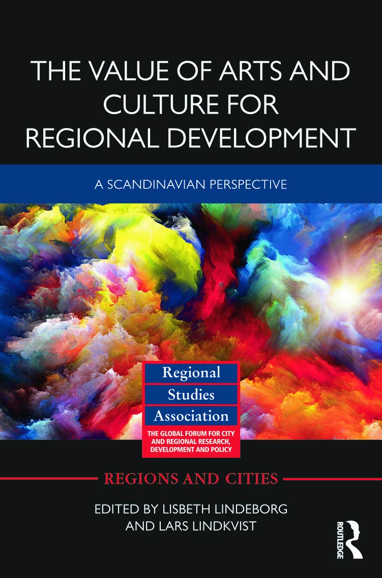 The Value of Arts and Culture for Regional Development: A Scandinavian Perspective (Regions and Cities, 64, Band 64)