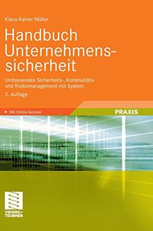 Handbuch Unternehmenssicherheit: Umfassendes Sicherheits-, Kontinuitäts- und Risikomanagement mit System