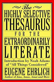 The Highly Selective Thesaurus for the Extraordinarily Literate (Highly Selective Reference)