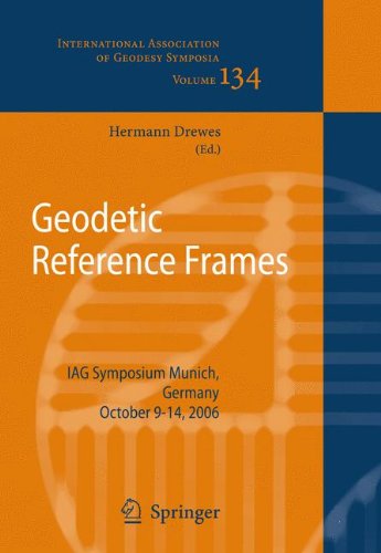 Geodetic Reference Frames: IAG Symposium Munich, Germany, 9-14 October 2006 (International Association of Geodesy Symposia)