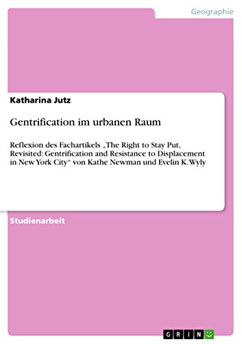 Gentrification im urbanen Raum: Reflexion des Fachartikels ¿The Right to Stay Put, Revisited: Gentrification and Resistance to Displacement in New York City¿ von Kathe Newman und Evelin K. Wyly