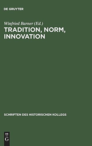 Tradition, Norm, Innovation: Soziales und literarisches Traditionsverhalten in der Frühzeit der deutschen Aufklärung (Schriften des Historischen Kollegs, Band 15)