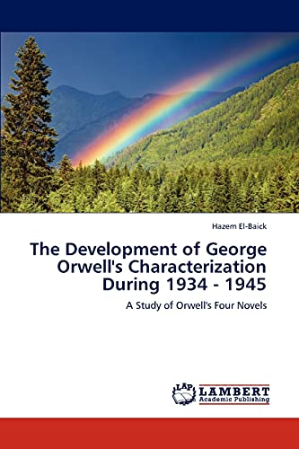 The Development of George Orwell's Characterization During 1934 - 1945: A Study of Orwell's Four Novels