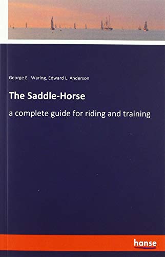 The Saddle-Horse: a complete guide for riding and training