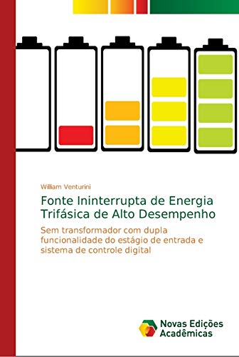 Fonte Ininterrupta de Energia Trifásica de Alto Desempenho: Sem transformador com dupla funcionalidade do estágio de entrada e sistema de controle digital