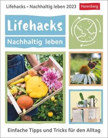 Lifehacks – Nachhaltig leben Tagesabreißkalender 2023. Kalender für jeden Tag, mit einfachen Tipps für Umweltschutz in allen Lebensbereichen. Kleiner ... Einfache Tipps und Tricks für den Alltag