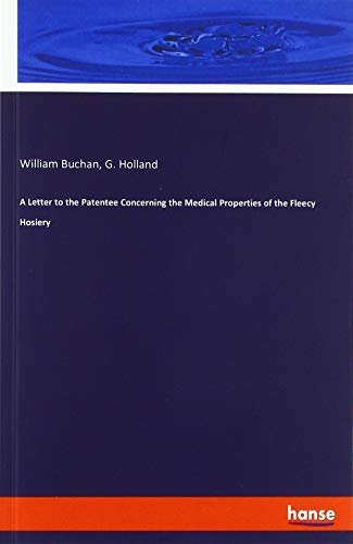A Letter to the Patentee Concerning the Medical Properties of the Fleecy Hosiery