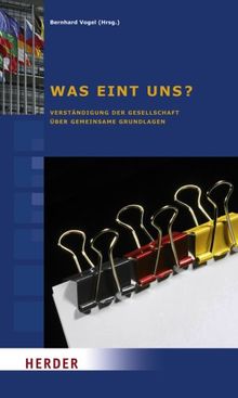 Was eint uns?: Verständigung der Gesellschaft über gemeinsame Grundlagen