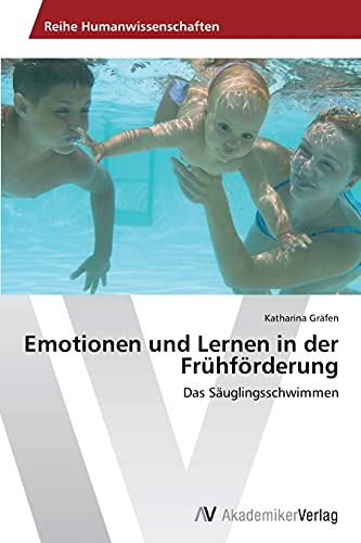 Emotionen und Lernen in der Frühförderung: Das Säuglingsschwimmen