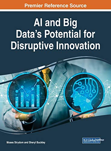 AI and Big Data's Potential for Disruptive Innovation (Advances in Computational Intelligence and Robotics)