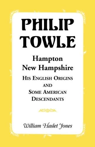 Philip Towle, Hampton, New HampshireHis English Origins and Some American Descendants