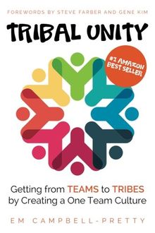 Tribal Unity: Getting from Teams to Tribes by Creating a One Team Culture